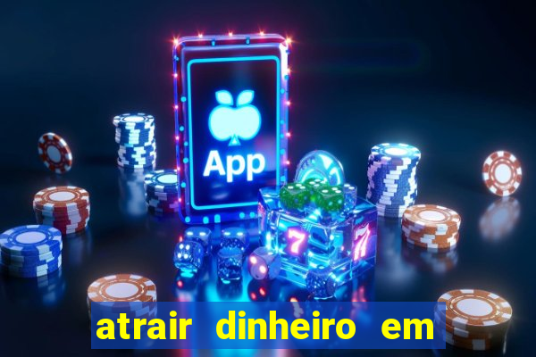 atrair dinheiro em 2 dias